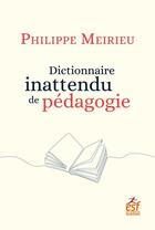 Couverture du livre « Dictionnaire inattendu de pédagogie » de Philippe Meirieu aux éditions Esf