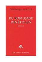 Couverture du livre « Du bon usage des étoiles » de Dominique Fortier aux éditions Table Ronde