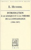 Couverture du livre « Introduction à la logique et la théorie de la connaissance (1906-1907) » de Edmund Husserl aux éditions Vrin