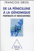 Couverture du livre « De la pénicilline à la génomique ; portraits et rencontres » de Francois Gros aux éditions Odile Jacob