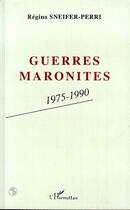 Couverture du livre « Guerres maronites : 1975-1990 » de Régina Sneifer-Perri aux éditions L'harmattan