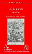 Couverture du livre « Les politiques en Islam ; le prophète, le roi et le savant » de Hamadi Redissi aux éditions L'harmattan
