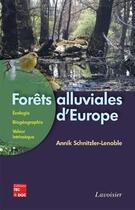 Couverture du livre « Forêts alluviales d'europe ; écologie, biogéographie, valeur intrinsèque » de Schnitzler aux éditions Tec Et Doc