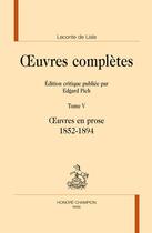 Couverture du livre « Oeuvres complètes t.5 ; oeuvres en prose, 1852-1894 » de Leconte De Lisle aux éditions Honore Champion