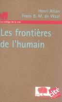 Couverture du livre « Les frontières de l'humain » de Atlan/De Wall aux éditions Le Pommier