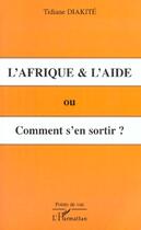 Couverture du livre « L'afrique et l'aide ou comment s'en sortir ? » de Tidiane Diakite aux éditions L'harmattan