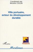 Couverture du livre « Ville portuaire, acteur du développement durable » de Michele Collin aux éditions L'harmattan