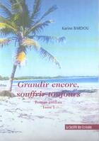 Couverture du livre « Grandir Encore, Souffrir Toujours » de Karine Bardou aux éditions Societe Des Ecrivains