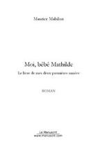 Couverture du livre « Moi, bebe mathilde » de Maurice Mabilon aux éditions Editions Le Manuscrit