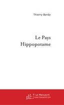 Couverture du livre « Le pays hippopotame » de Thierry Berdy aux éditions Editions Le Manuscrit