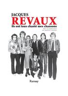 Couverture du livre « Jacques Revaux ; ils ont tous chanté mes chansons » de Jacques Revaux aux éditions Ramsay Illustre