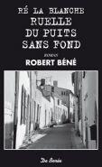 Couverture du livre « Ré la blanche ruelle du puits-sans-fond » de Robert Bene aux éditions De Boree