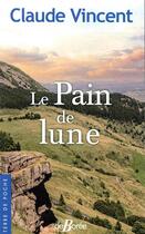 Couverture du livre « Le pain de lune » de Claude Vincent aux éditions De Boree