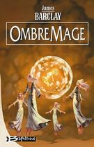 Couverture du livre « Ravens Tome 3 : OmbreMage » de James Barclay aux éditions Bragelonne