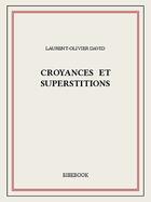 Couverture du livre « Croyances et superstitions » de Laurent-Olivier David aux éditions Bibebook