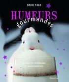 Couverture du livre « Humeurs gourmandes ; 47 recettes délicieuses et sensationnelles » de Bruno Viala aux éditions La Martiniere