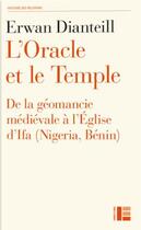 Couverture du livre « L'oracle et le temple : De la géomancie médiévale à l'Église d'Ifa (Nigéria, Bénin) » de Erwan Dianteill aux éditions Labor Et Fides