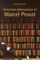 Couverture du livre « Eclectisme philosophique de marcel proust » de Luc Fraisse aux éditions Sorbonne Universite Presses
