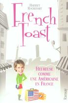 Couverture du livre « French toast ; heureuse comme une americaine en france » de Harriet Rochefort aux éditions Ramsay