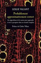 Couverture du livre « Probablement approximativement correct ; les algorithmes de la nature pour apprendre à vivre et prospérer dans un monde complexe » de Leslie Valiant aux éditions Vuibert