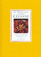 Couverture du livre « En Provence A La Table De Cezanne » de Jean-Bernard Naudin et Jacqueline Saulnier et Lydia Fasoli et Louis Benzoni aux éditions Chene