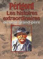 Couverture du livre « Périgord ; les histoires extraordinaires de mon grand-père » de  aux éditions Communication Presse Edition