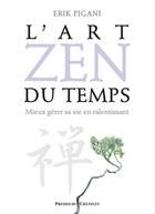 Couverture du livre « L'art zen du temps ; mieux gérer sa vie en ralentissant » de Erik Pigani aux éditions Presses Du Chatelet