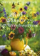 Couverture du livre « Moi, Claude, le bienheureux » de Bertrand Caprich aux éditions Bes Editions