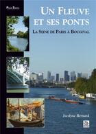 Couverture du livre « Un fleuve et ses ponts ; la Seine de Paris à Bougival » de Jocelyne Bernard aux éditions Editions Sutton