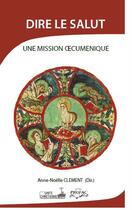 Couverture du livre « Dire le salut ; une mission oecuménique » de  aux éditions Profac