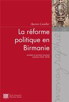 Couverture du livre « La réforme politique en Birmanie ; pendant le premier moment colonial (1819-1878) » de Aurore Candier aux éditions Ecole Francaise Extreme Orient
