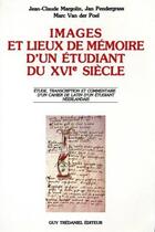 Couverture du livre « Images et lieux de mémoire d'un étudiant du XVIe siècle » de Jean-Claude Margolin et Jan Pendergrass et Marc Van Der Poel aux éditions Guy Trédaniel