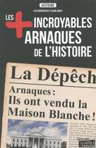 Couverture du livre « Les plus incroyables arnaques de l'histoire » de Alain Leclercq aux éditions La Boite A Pandore