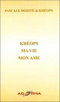 Couverture du livre « Khéops, ma vie, mon âme » de Pascale Dozite et Kheops aux éditions Agorma