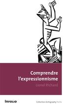 Couverture du livre « Comprendre l'expressionnisme » de Lionel Richard aux éditions Infolio