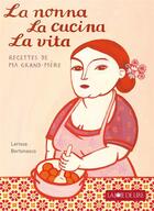 Couverture du livre « La nonna, la cucina, la vita ; les merveilleuses recettes de ma grand-mère » de Larissa Bertonasco aux éditions La Joie De Lire