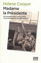 Couverture du livre « Madame la Présidente ; une biographie d'Ellen Johnson Sirleaf » de Helene Cooper aux éditions Zoe