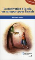 Couverture du livre « La motivation à l'école, un passeport pour l'avenir » de Germain Duclos aux éditions Sainte Justine