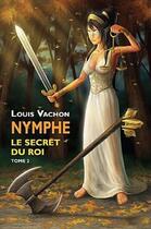 Couverture du livre « Nymphe t.2 ; le secret du roi » de Louis Vachon aux éditions Ada