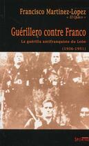 Couverture du livre « Guerillero contre franco - la guerilla antifranquiste du leon (1936-1951) » de Martinez-Lopez Fr. aux éditions Syllepse