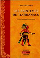 Couverture du livre « Les printemps de Tiahuanaco ; un aztèque dans la tourmente » de Jean-Paul Savelli aux éditions Cosmogone