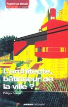 Couverture du livre « L'Architecte ; Batisseur De La Ville » de Philippe Arnaud aux éditions Mango