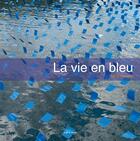 Couverture du livre « La vie en bleu » de Thierry Cerpolet aux éditions Au Fil Du Temps