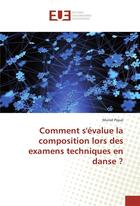 Couverture du livre « Comment s'evalue la composition lors des examens techniques en danse ? » de Pique Muriel aux éditions Editions Universitaires Europeennes