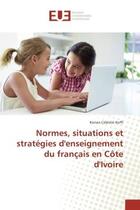 Couverture du livre « Normes, situations et strategies d'enseignement du francais en cote d'ivoire » de Koffi Konan aux éditions Editions Universitaires Europeennes