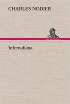 Couverture du livre « Infernaliana anecdotes, petits romans, nouvelles et contes sur les revenans, les spectres, les demon » de Charles Nodier aux éditions Tredition