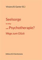 Couverture du livre « Seelsorge ist notig - und psychotherapie? - wege zum gluck » de Ganter Vinzenz aux éditions Books On Demand