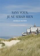Couverture du livre « Sans vous, je ne serais rien » de Danielle Bastien aux éditions Verone