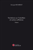 Couverture du livre « Variations sur l'adultère et autres solfatares » de Georges Richardot aux éditions Chapitre.com