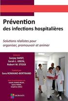 Couverture du livre « Prévention des infections hospitalières ; solutions réalistes pour organiser, promouvoir et animer » de Sanjay Saint et Sarah L. Krein et Robert W. Stock aux éditions Sauramps Medical